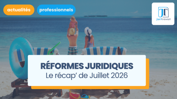 illustration pour Employeurs, qu'avez-vous manqué en juillet 2026 ? Le point sur les nouvelles réformes